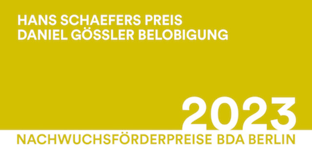 Nachwuchsförderpreise BDA Berlin 2023 | Hans Schaefers Preis und Daniel Gössler Belobigung