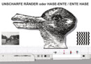 Weitere Teilnehmerin: UNSCHARFE RÄNDER oder HASE-ENTE / ENTE-HASE │ Eva Maria Wilde, Berlin